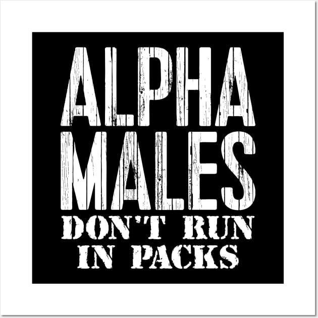 Alpha Males Don't Run In Packs Wall Art by colorsplash